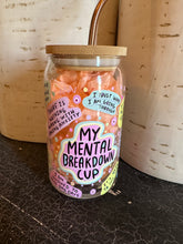 Load image into Gallery viewer, My Mental Breakdown Cup Design 16oz iced coffee glass
